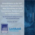 Amendments to the VAT Executive Regulations offer New Incentives for End Consumers, Retailers and Service Providers