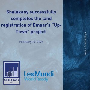 Read more about the article SHALAKANY SUCCESSFULLY COMPLETES THE LAND REGISTRATION OF EMAAR’S “UP-TOWN” PROJECT