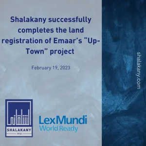 Read more about the article SHALAKANY SUCCESSFULLY COMPLETES THE LAND REGISTRATION OF EMAAR’S “UP-TOWN” PROJECT