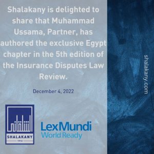 Read more about the article Shalakany is delighted to share that Muhammad Ussama, Partner, has authored the exclusive Egypt chapter in the 5th edition of the Insurance Disputes Law Review