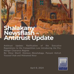 Read more about the article Shalakany Newsflash – Antitrust Update