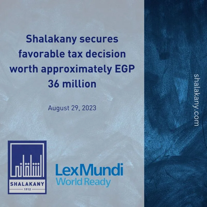 Read more about the article Shalakany secures favorable tax decision worth approximately EGP 36 million